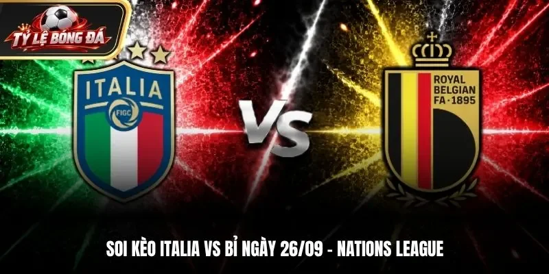 Soi Kèo Italia Vs Bỉ - Nations League, Ngày 26/09/2026: Quyết Giành 3 Điểm